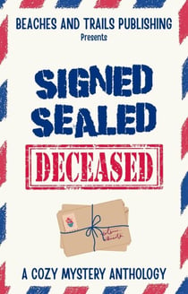 Signed, Sealed...Deceased: A Cozy Mystery Anthology