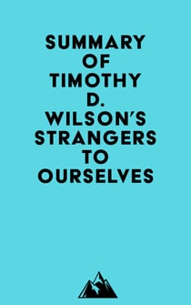 Summary of Timothy D. Wilson's Strangers to Ourselves