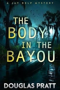 The Body in the Bayou - The Jay Delp Mystery Series, #3