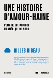Une histoire d'amour-haine - L'Empire britannique en Amérique du Nord