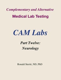 Complementary and Alternative Medical Lab Testing  Part 12: Neurology - Complementary and Alternative Medical Lab Testing, #12