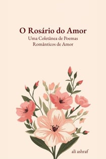 O Rosário do Amor: Uma Coletânea de Poemas Românticos de Amor
