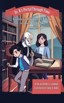 Dr. K's Portal Through Time - Book 1: Galileo's Points of Light in the Night Sky - Dr. K's Portal Through Time, #1