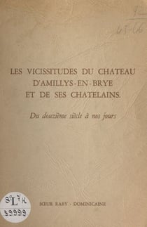 Les vicissitudes du château d'Amillis-en-Brye et de ses châtelains - Du douzième siècle à nos jours
