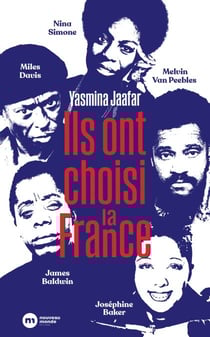 Ils ont choisi la France - James Baldwin, Nina Simone, Miles Davis, Melvin Van Peebles et Joséphine Baker