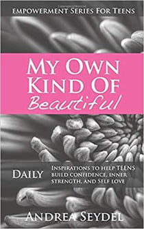 My Own Kind Of Beautiful: Daily Inspirations to Help Teens Build Confidence, Inner Strength, and Self-Love - Empowerment Series For Teens, #2