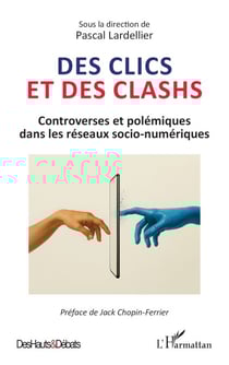 Des clics et des clashs - Controverses et polémiques dans les réseaux socio-numériques