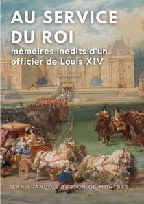Au service du Roi - Mémoires inédits d'un officier de Louis XIV