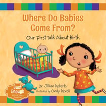 Where Do Babies Come From? - Our First Talk About Birth