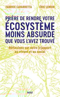 Prière de laisser votre écosystème moins absurde que vous l'avez trouvé - Réflexions sur notre (r)apport au vivant et au social