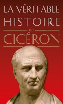 La Véritable Histoire de Cicéron
