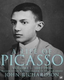 A Life of Picasso Volume I - 1881-1906