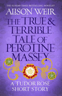 The True and Terrible Tale of Perotine Massey - A Tudor Rose short story