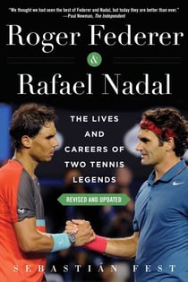 Roger Federer and Rafael Nadal - The Lives and Careers of Two Tennis Legends
