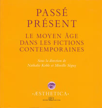 Passé présent - Le Moyen Âge dans les fictions contemporaines