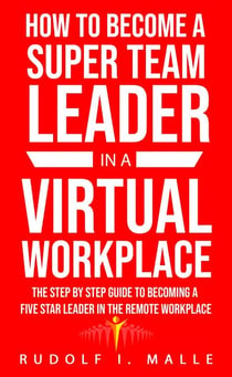 How To Become A Super Team Leader In A Virtual Workplace
