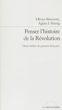 Penser l'histoire de la Révolution - Deux siècles de passion française