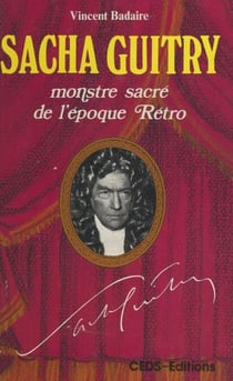 Sacha Guitry - Monstre sacré de l'époque rétro