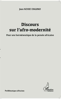 Discours sur l'afro-modernité - Pour une herméneutique de la pensée africaine