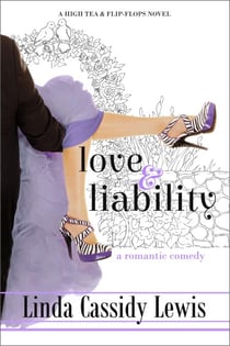Love & Liability: A Romantic Comedy - A High Tea & Flip-Flops Novel, #2