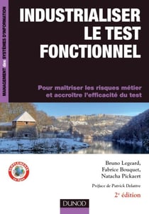 Industrialiser le test fonctionnel - 2e édition - Pour maîtriser les risques métier et accroître l'efficacité du test