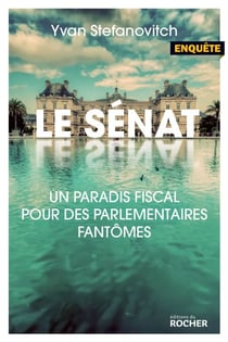 Le Sénat - Un paradis fiscal pour des parlementaires fantômes