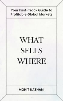 What Sells Where: Your Fast-Track Guide to Profitable Global Markets