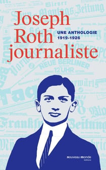 Joseph Roth journaliste - Une anthologie (1919-1926)