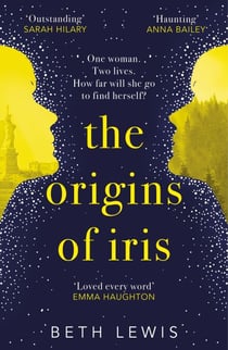 The Origins of Iris - The compelling, heart-wrenching and evocative new novel from Beth Lewis, shortlisted for the Polari Prize 2022