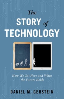 Story of Technology - How We Got Here and What the Future Holds