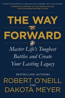 The Way Forward - Master Life's Toughest Battles and Create Your Lasting Legacy