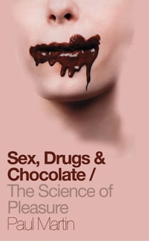Sex, Drugs and Chocolate - The Science of Pleasure