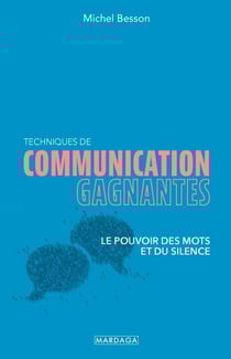 Techniques de communication gagnantes - Le pouvoir des mots et du silence