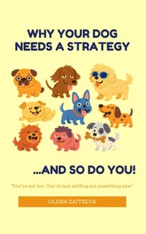 Why Your Dog Needs a Strategy (and So Do You!)