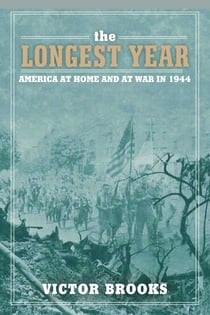 The Longest Year - America at War and at Home in 1944