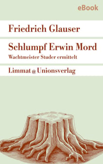 Schlumpf Erwin Mord – Wachtmeister Studer - Einzige authentische Textfassung. Herausgegeben und mit einem Nachwort von Walter Obschlager. Herausgegeben und mit einem Nachwort von Walter Obschlager. Kriminalroman. Ein Wachtmeister-Studer-Roman