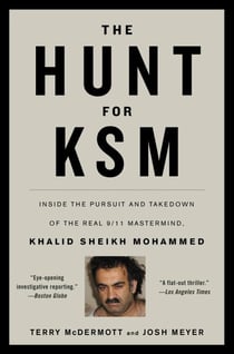 The Hunt for KSM - Inside the Pursuit and Takedown of the Real 9/11 Mastermind, Khalid Sheikh Mohammed
