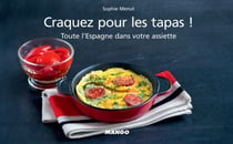 Craquez pour les tapas ! - Toute l'Espagne dans votre assiette !