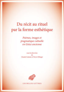 Du récit au rituel par la forme esthétique - Poèmes, images et pragmatique cultuelle en Grèce ancienne