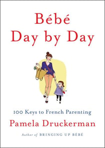 Bébé Day by Day - 100 Keys to French Parenting