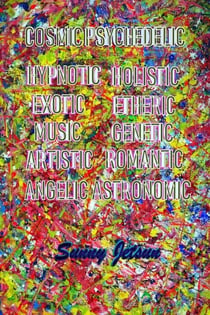 Cosmic * Psyche * Delic * Hypnotic * Holistic * Exotic * Etheric * Music *  Genetic * Artistic * Romantic * Angelic * Astronomic