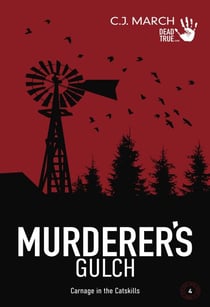Murderer's Gulch: Carnage in the Catskills - Dead True Crime, #4
