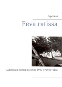 Eeva ratissa - Autoilevan naisen historiaa 1900-1930-luvuilla