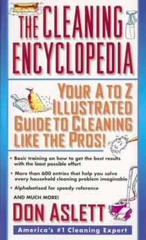 The Cleaning Encyclopedia - Your A-to-Z Illustrated Guide to Cleaning Like the Pros