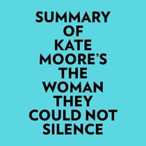 Summary of Kate Moore's The Woman They Could Not Silence