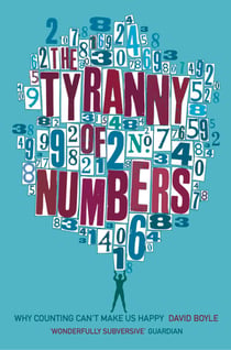 The Tyranny of Numbers - Why Counting Can’t Make Us Happy