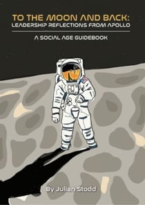To The Moon and Back - Leadership Reflections from Apollo - Social Leadership Guidebooks