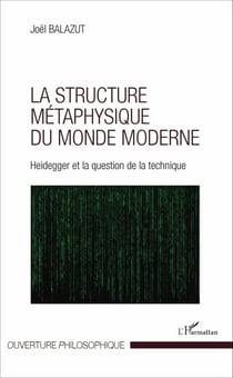 La structure métaphysique du monde moderne - Heidegger et la question de la technique