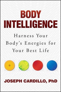 Body Intelligence - Harness Your Body's Energies for Your Best Life