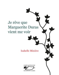 Je rêve que Marguerite Duras vient me voir - Un roman d'écriture